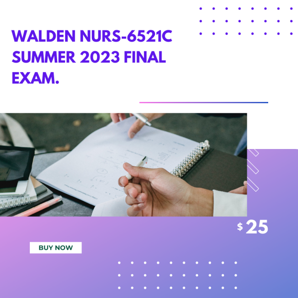 Walden NURS-6521C Summer 2023 Final Exam.