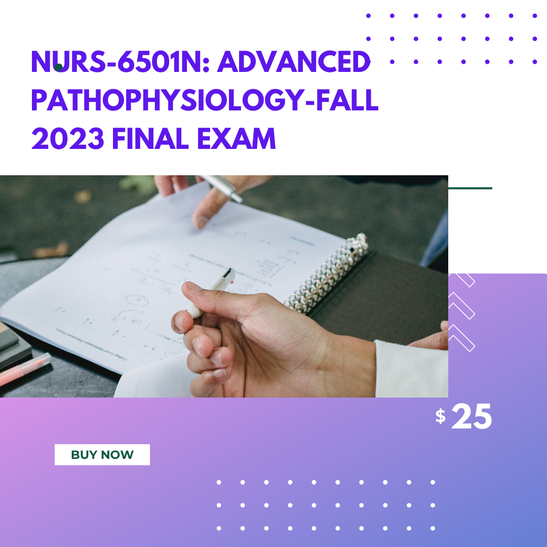 NURS-6501N: Advanced Pathophysiology-Fall 2023 Final Exam