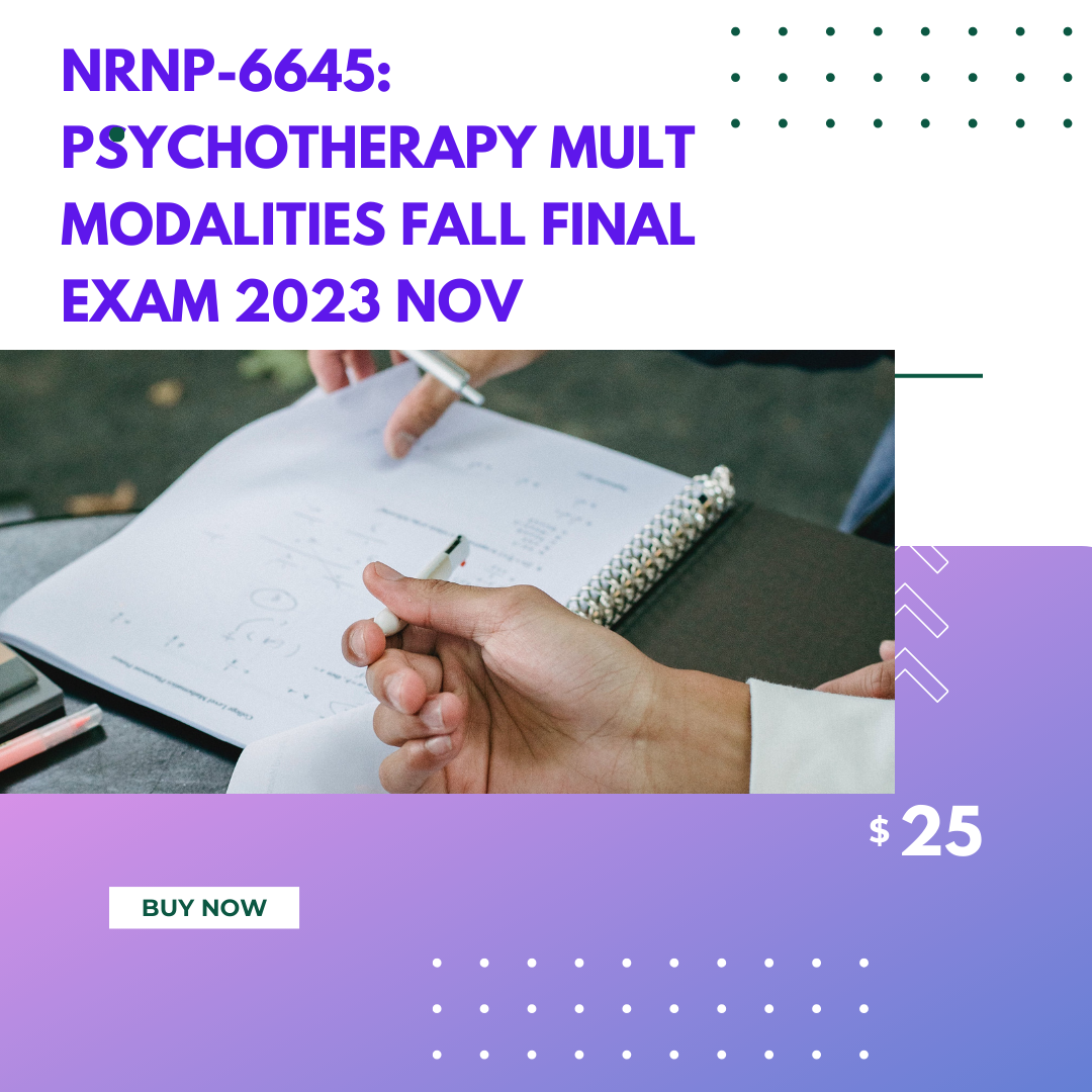 NRNP-6645: PSYCHOTHERAPY MULT MODALITIES Fall Final Exam 2023 Nov