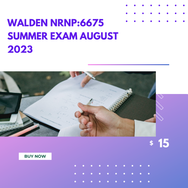 Walden NRNP:6675 Summer exam August 2023